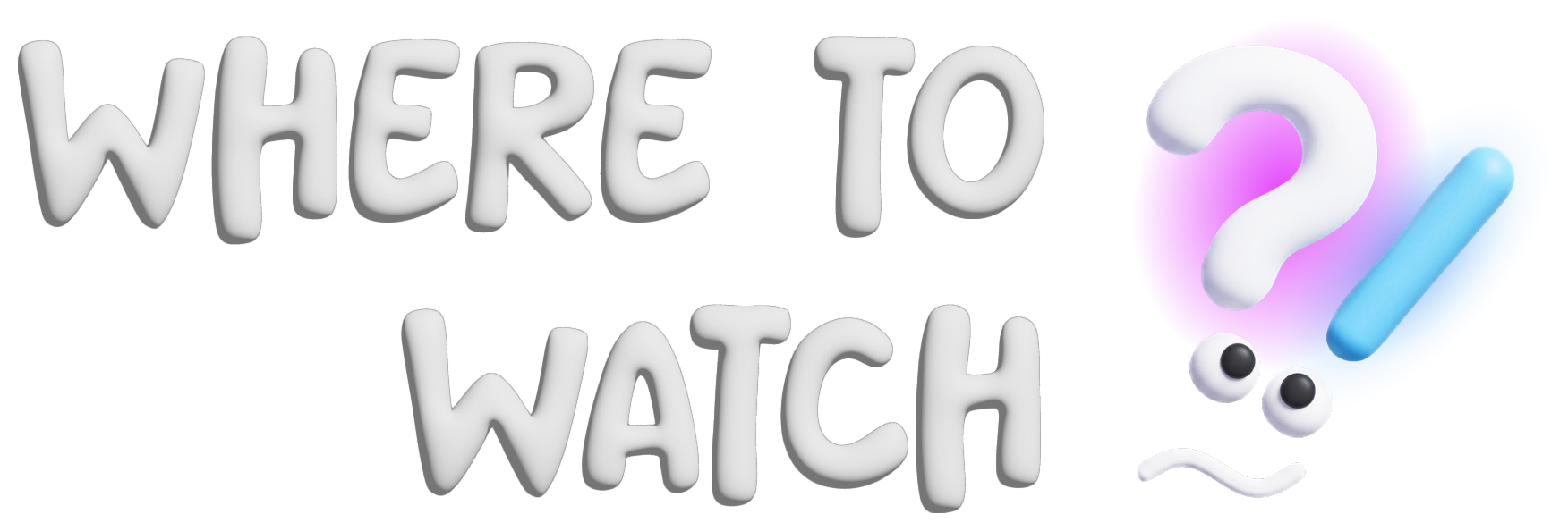 Where to Watch?!